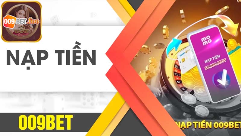 Sự cần thiết của việc nạp tiền 009bet